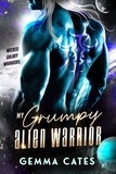  Gemma Cates - My Grumpy Alien Warrior - Wicked Galaxy Warriors, #1.