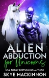  Skye MacKinnon - Alien Abduction for Unicorns - The Intergalactic Guide to Humans, #7.