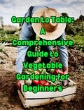  People with Books - Garden to Table: A Comprehensive Guide to Vegetable Gardening for Beginners.