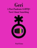  Paul Lima - Geri: A Post-Pandemic LGBTQ+ Novel About Something.