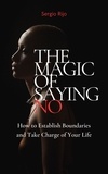  SERGIO RIJO - The Magic of Saying No: How to Establish Boundaries and Take Charge of Your Life.