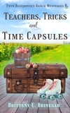  Brittany E. Brinegar - Teachers, Tricks, and Time Capsules - Twin Bluebonnet Ranch Mysteries.