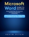  Kevin Pitch - Microsoft Word Guide for Success: From Basics to Brilliance in Achieving Faster and Smarter Results [II EDITION].