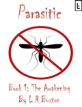  L R Buxton - Parasitic. Book One: The Awakening.