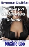  Maxine Goo - Tomado por el Motorista Tatuado - Aventuras Nudistas Español.