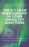  John Washburn - The Sly Lie of Pornography or Other Unhealthy Addictions.