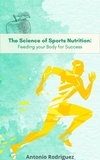  ANTONIO RODRIGUEZ - The Science of Sports Nutrition Feeding for your Body Sucess - nutricion para todos, #1.