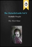  the HotwifeGuide - The HotwifeGuide Vol V Module Purple The First Time - The HotwifeGuide, #5.