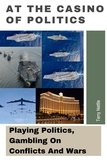  Terry Nettle - At The Casino Of Politics: Playing Politics, Gambling On Conflicts And Wars.