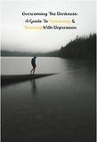  Walter J. Grace - Overcoming the Darkness: A Guide to Surviving &amp; Thriving with Depression - Help Yourself!, #3.