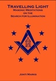  Jonti Marks - Travelling Light: Masonic Meditations on the Search for Illumination - Masonic Meditations, #7.