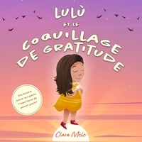  Clara Mele - Lulù et le coquillage de gratitude: Une histoire entrer aux petits l'importance de pensait positif.