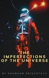  Shubham srivastava - The Imperfections Of The Universe.