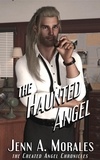 Jenn A. Morales - The Haunted Angel - The Created Angel Chronicles, #2.
