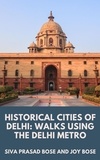  Siva Prasad Bose et  Joy Bose - Historical Cities of Delhi: Walks Using the Delhi Metro.