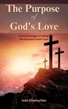  Ivan Chamurliev - The Purpose of God’s Love: Biblical Passages Unveiling the Purpose of God’s Love.