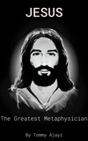  Tommy Ajayi - Jesus: The Greatest Metaphysician.