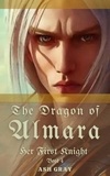  Ash Gray - The Dragon of Almara - Her First Knight, #4.