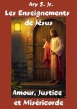  Ary S. Jr. - Les Enseignements de Jésus Amour, Justice et Miséricorde.