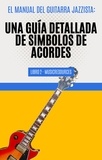  MusicResources - El Manual del Guitarrista de Jazz: Una Guía Detallada de los Símbolos de Acordes - Libro 2 - El Manual del Guitarra Jazzista, #2.