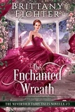  BRITTANY FICHTER - The Enchanted Wreath: A Clean Fantasy Fairy Tale Retelling of The Enchanted Wreath - The Nevertold Fairy Tale Novellas, #3.