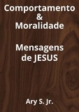  Ary S. Jr. - Comportamento &amp; Moralidade Mensagens de Jesus.