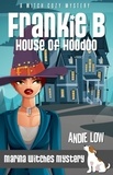  Andie Low - Frankie B: House of Hoodoo - Marina Witches Mysteries, #9.