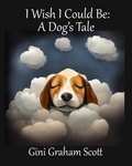  Gini Graham Scott - I Wish I Could Be: A Dog's Tale.