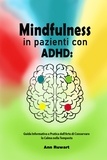  Ann Ruwart - Mindfulness in pazienti con ADHD: Guida Informativa e Pratica dell'Arte di Conservare la Calma nella Tempesta.