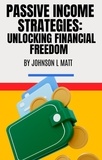  JOHNSON l MATT - " Passive Income Strategies: Unlocking Financial Freedom ".