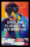  Alex Carvalho - English Fluency in Six Months.