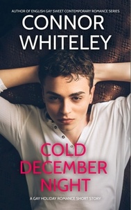  Connor Whiteley - Cold December Night: A Gay Holiday Romance Short Story - The English Gay Sweet Contemporary Romance Stories.