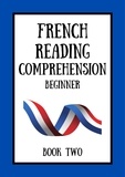  Mikkelsen Dubois - French Reading Comprehension: Beginner Book Two - French Reading Comprehension: Beginner.