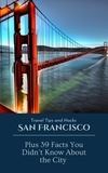  Ideal Travel Masters - San Francisco Travel Tips and Hacks Plus 39 Facts you did not Know About.
