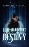  Rowena Aiello - Her Shadowed Destiny.