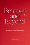  Emily Perry - Betrayal and Beyond: A Guide to Healing After Infidelity.