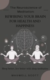  Maxwell Scott - The Neuroscience of Meditation: Rewiring Your Brain for Health and Happiness.
