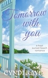  Cyndi Raye - Tomorrow With You - A Keys Sunset Beach Romance, #1.