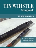  Reynhard Boegl et  Bettina Schipp - Tin Whistle Songbook - 25 Sea Shanties - Tin Whistle Songbooks.