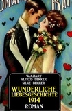  Alfred Bekker et  W. A. Hary - Wunderliche Liebesgeschichte 1914.
