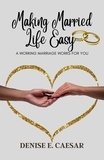  Denise E. Caesar - Making Married Life Easy: A Working Marriage Works For You.