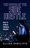  Elijah Radcliffe - The Power of the Side Hustle.