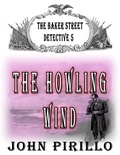  John Pirillo - The Baker Street Detective 5, The Howling Wind - The Baker Street Detective, #4.