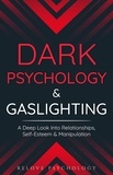  Relove Psychology - Dark Psychology &amp; Gaslighting: A Deep Look Into Relationships, Self-Esteem &amp; Manipulation.