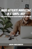  Jason Charlesworth - Make Affiliate Marketing in A Simple Way! Start Making Money With Affiliate Marketing in A Simple Way.