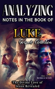  Bible Sermons - Analyzing Notes in the Book of Luke: The Divine Love of Jesus Revealed - Notes in the New Testament, #3.
