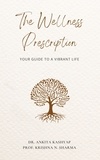  Dr. Ankita Kashyap et  Prof. Krishna N. Sharma - The Wellness Prescription: Your Guide to a Vibrant Life.