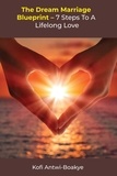  Kofi Antwi - Boakye - The Dream Marriage Blueprint - 7 Steps To A Lifelong Love.