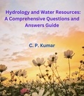  C. P. Kumar - Hydrology and Water Resources: A Comprehensive Questions and Answers Guide.