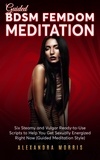  Alexandra Morris - Guided BDSM Femdom Meditation: Six Steamy and Vulgar Ready-to-Use Scripts to Help You Get Sexually Energized Right Now - Erotic Femdom Hypnosis, #2.